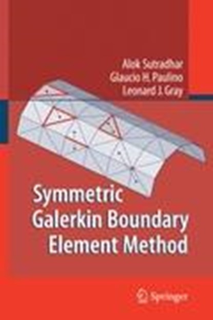 Symmetric Galerkin Boundary Element Method, Alok Sutradhar ; Glaucio Paulino ; Leonard J. Gray - Gebonden - 9783540687702