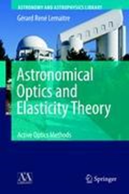 Astronomical Optics and Elasticity Theory, Gerard Rene Lemaitre - Gebonden - 9783540689041
