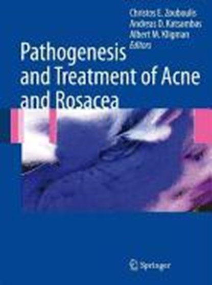 Pathogenesis and Treatment of Acne and Rosacea, Christos C. Zouboulis ; Andreas D. Katsambas ; Albert M. Kligman - Gebonden - 9783540693741