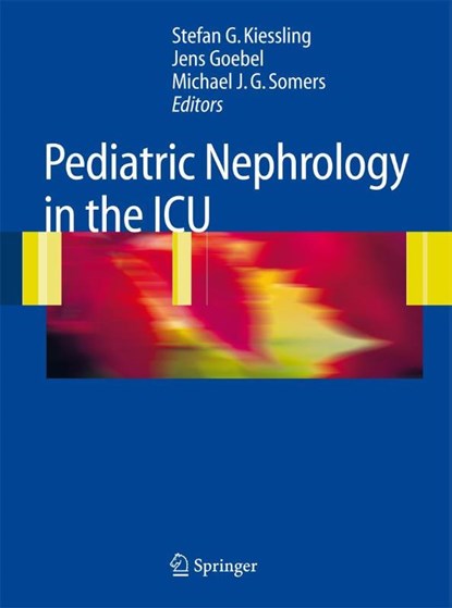 Pediatric Nephrology in the ICU, Stefan G. Kiessling ; Jens Goebel ; Michael J.G. Somers - Gebonden - 9783540744238