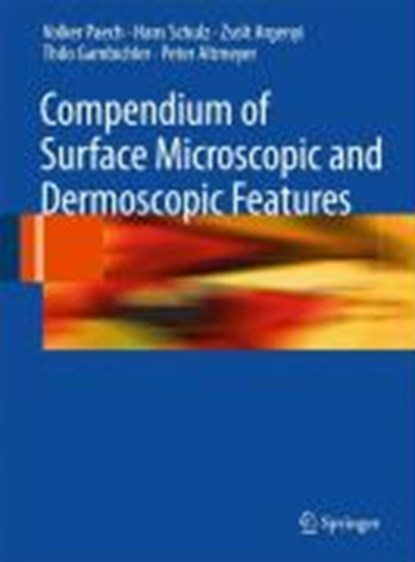 Compendium of Surface Microscopic and Dermoscopic Features, Volker Paech ; Hans Schulz ; Zsolt Argenyi ; Thilo Gambichler - Gebonden - 9783540789727