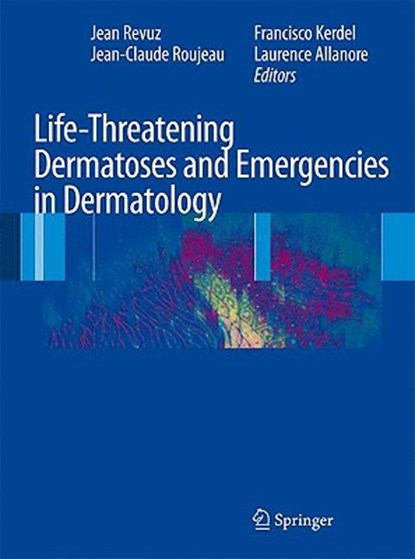 Life-Threatening Dermatoses and Emergencies in Dermatology, Jean Revuz ; Jean-Claude Roujeau ; Francisco Kerdel ; Laurence Valeyrie-Allanore - Gebonden - 9783540793380