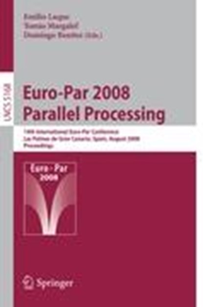 Euro-Par 2008 Parallel Processing, Emilio Luque ; Tomas Margalef ; Domingo Benitez - Paperback - 9783540854500