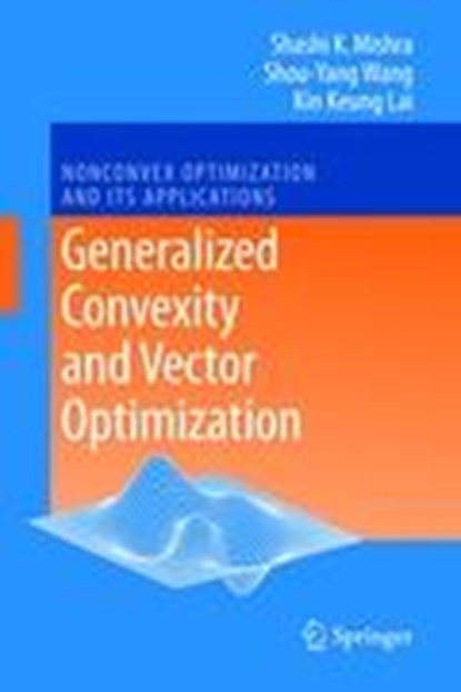 Generalized Convexity and Vector Optimization, Shashi K. Mishra ; Shouyang Wang ; Kin Keung Lai - Gebonden - 9783540856702