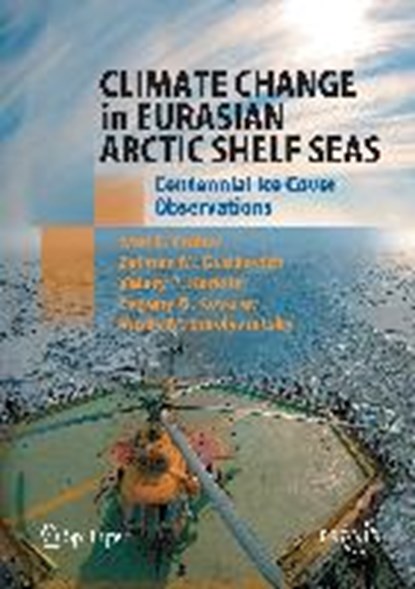 Climate Change in Eurasian Arctic Shelf Seas, Ivan E. Frolov ; Zalmann M. Gudkovich ; Valery P. Karklin ; Evgeny G. Kovalev - Gebonden - 9783540858744