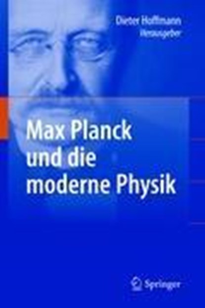 Max Planck und die moderne Physik, HOFFMANN,  Dieter - Gebonden - 9783540878445
