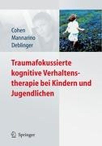 Traumafokussierte Kognitive Verhaltenstherapie Bei Kindern Und Jugendlichen, A. COHEN,  Judith ; P. Mannarino, Anthony ; Deblinger, Esther - Paperback - 9783540885702