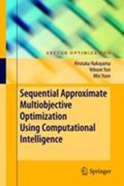 Sequential Approximate Multiobjective Optimization Using Computational Intelligence, Hirotaka Nakayama ; Yeboon Yun ; Min Yoon - Gebonden - 9783540889090