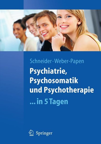 Psychiatrie, Psychosomatik und Psychotherapie ...in 5 Tagen, Frank Schneider ; Sabrina Weber - Paperback - 9783540890492
