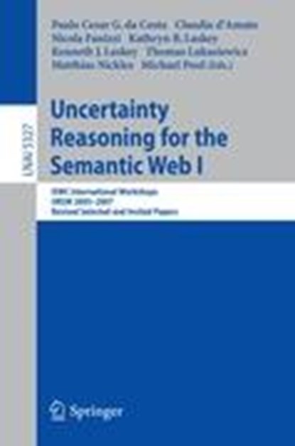 Uncertainty Reasoning for the Semantic Web I, Paulo Cesar G. Costa ; Claudia d'Amato ; Nicola Fanizzi ; Kathryn B. Laskey - Paperback - 9783540897644