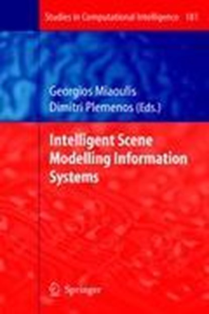 Intelligent Scene Modelling Information Systems, MIAOULIS,  Georgios ; Plemenos, Dimitri - Gebonden - 9783540929017