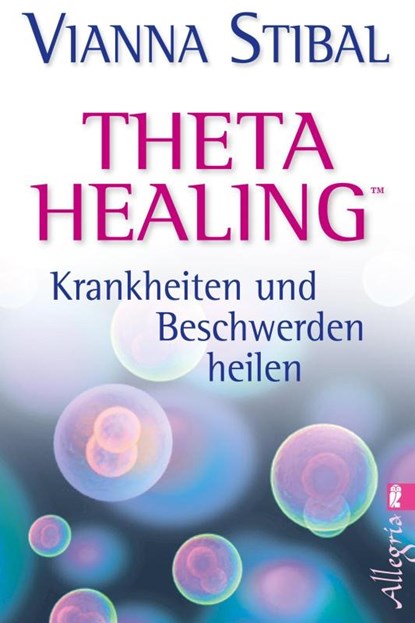 Theta Healing - Krankheiten und Beschwerden heilen, Vianna Stibal - Paperback - 9783548745909