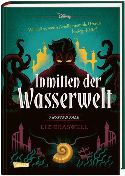 Disney. Twisted Tales: Inmitten der Wasserwelt (Arielle), Liz Braswell ; Walt Disney - Gebonden - 9783551280527