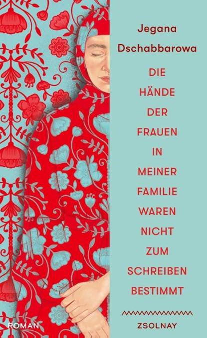 Die Hände der Frauen in meiner Familie waren nicht zum Schreiben bestimmt, Jegana Dschabbarowa - Gebonden - 9783552075917