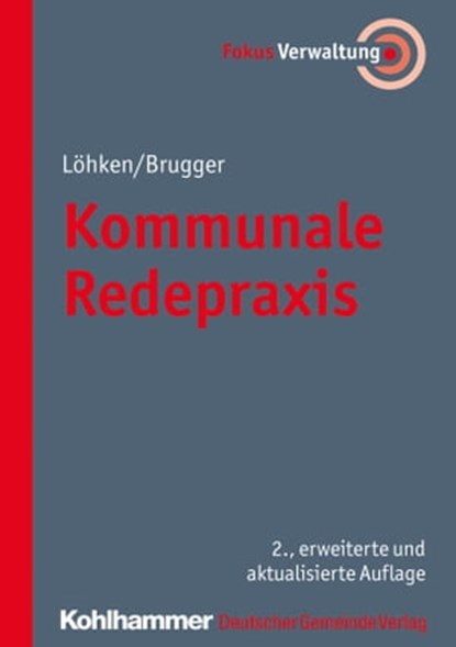 Kommunale Redepraxis, Sylvia C. Löhken ; Norbert Brugger ; Heike Hofmann ; Daniela Burkhardt ; Martin Müller ; Peter Myrczik - Ebook - 9783555018102