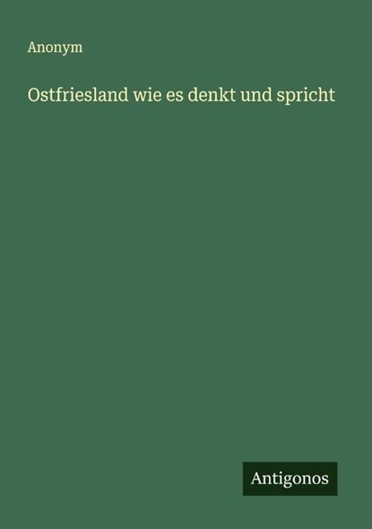 Ostfriesland wie es denkt und spricht, Anonym - Paperback - 9783563120286