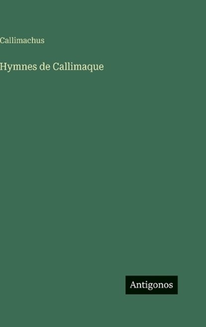 Hymnes de Callimaque, Callimachus - Gebonden - 9783563242636