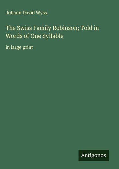 The Swiss Family Robinson; Told in Words of One Syllable, Johann David Wyss - Gebonden - 9783563269794