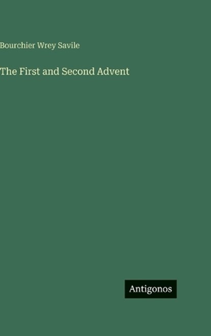 The First and Second Advent, Bourchier Wrey Savile - Gebonden - 9783563690413