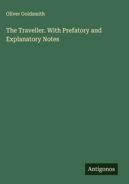 The Traveller. With Prefatory and Explanatory Notes, Oliver Goldsmith - Gebonden - 9783563838501
