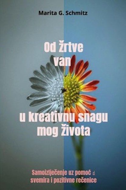 Od žrtve van u kreativnu snagu mog života, Marita G. Schmitz - Ebook - 9783565035359