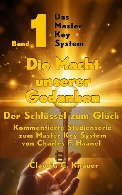 Band 1 - Das Master Key System - Der Schlüssel zum Glück. Die Macht unserer Gedanken, Claudia C. Knauer - Ebook - 9783565071319
