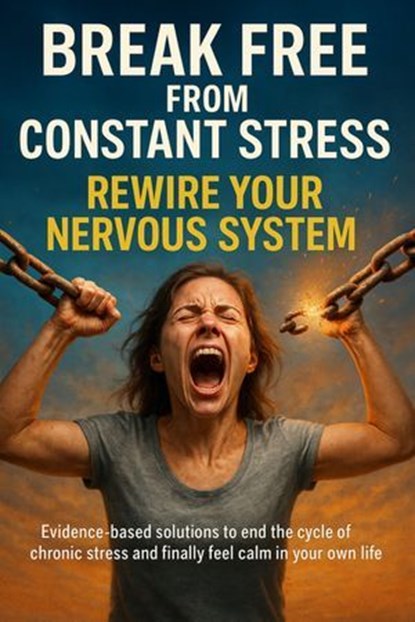 Break Free from Constant Stress: Rewire Your Nervous System, Mark Carl - Ebook - 9783565124091