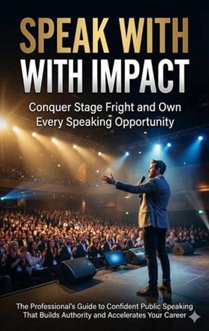 Speak With Impact: Conquer Stage Fright and Own Every Speaking Opportunity, Naomi Clarke - Ebook - 9783565136995