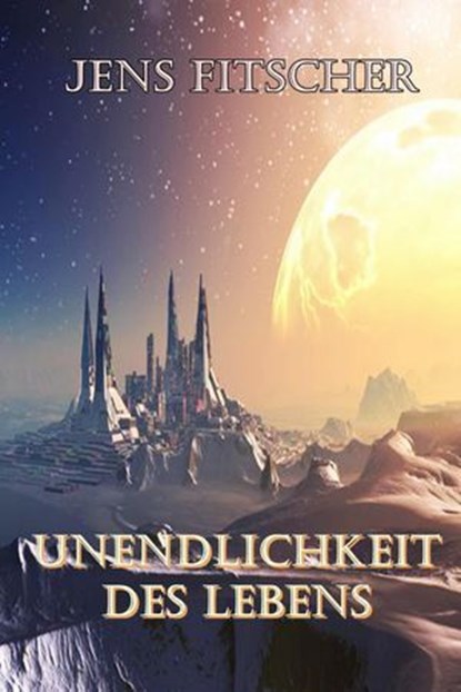 Unendlichkeit des Lebens, Jens Fitscher - Ebook - 9783565152346