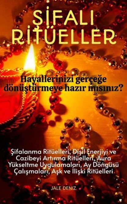 ŞİFALI RİTÜELLER | Niyetlerinizi ve Dileklerinizi Evrene Güçlü Bir Şekilde Göndermek İçin Ritüeller | Fiziksel, Zihinsel ve Ruhsal İyileşmeyi Hedefleyen Şifa Dolu Ritüeller, Jale Deniz - Ebook - 9783565170944