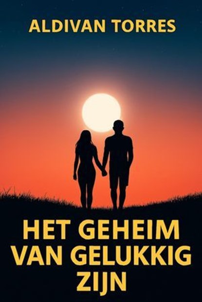 Het Geheim van Gelukkig Zijn, Aldivan Teixeira Torres - Ebook - 9783565183654