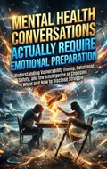 Mental Health Conversations Actually Require Emotional Preparation
