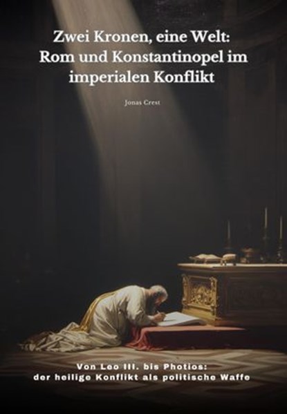 Zwei Kronen, eine Welt: Rom und Konstantinopel im imperialen Konflikt, Jonas Crest - Ebook - 9783565250271