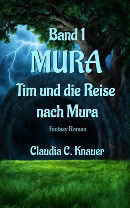 MURA Band 1 - Tim und die Reise nach Mura, Claudia C. Knauer - Ebook - 9783565257935