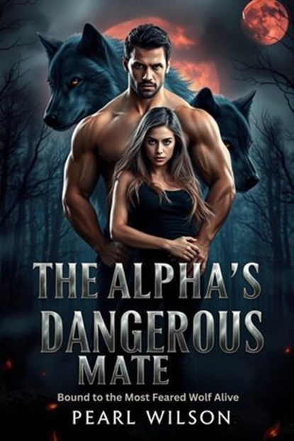 The Alpha's Dangerous Mate, Pearl Wilson - Ebook - 9783565334957