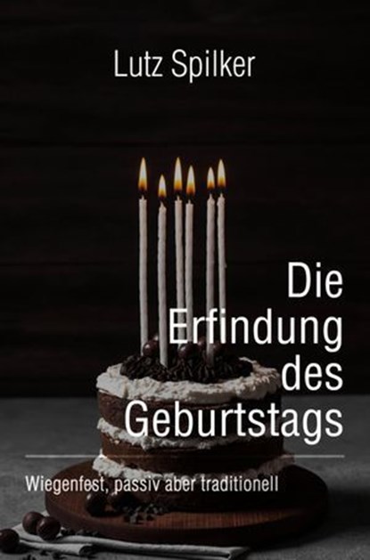 Die Erfindung des Geburtstags, Lutz Spilker - Ebook - 9783565443994