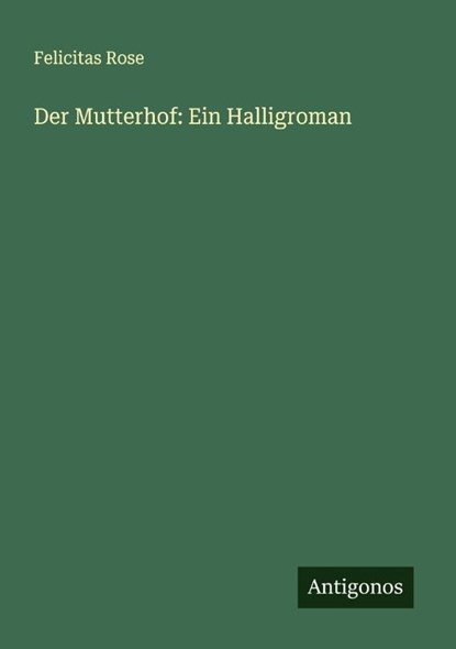 Der Mutterhof: Ein Halligroman, Felicitas Rose - Paperback - 9783566003487