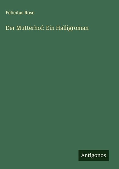 Der Mutterhof: Ein Halligroman, Felicitas Rose - Gebonden - 9783566013851