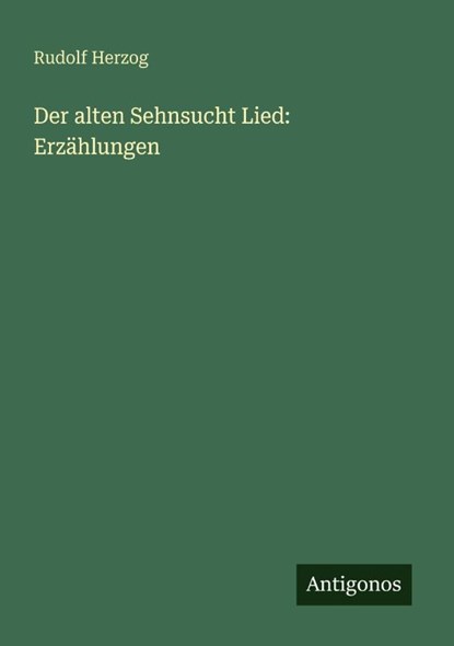 Der alten Sehnsucht Lied: Erzählungen, Rudolf Herzog - Paperback - 9783566023058