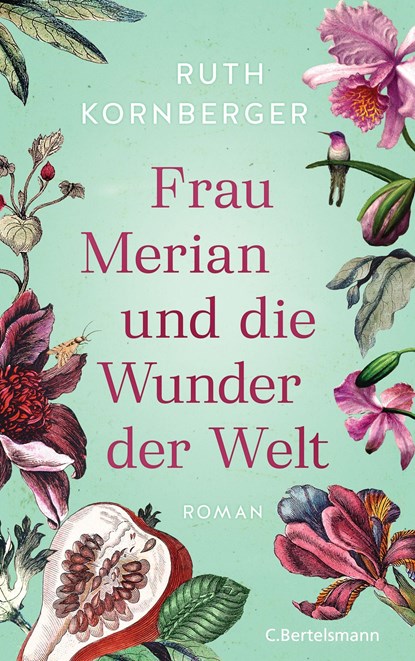Frau Merian und die Wunder der Welt, Ruth Kornberger - Gebonden - 9783570104309