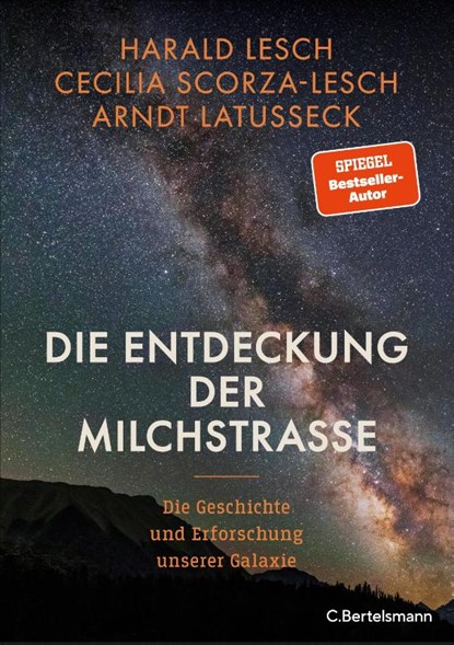 Die Entdeckung der Milchstraße, Harald Lesch ; Cecilia Scorza-Lesch ; Arndt Latußeck - Gebonden - 9783570105054
