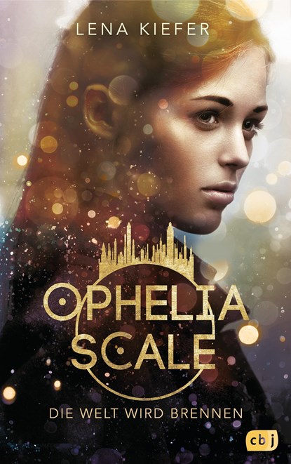 Ophelia Scale - Die Welt wird brennen, Lena Kiefer - Gebonden - 9783570165423