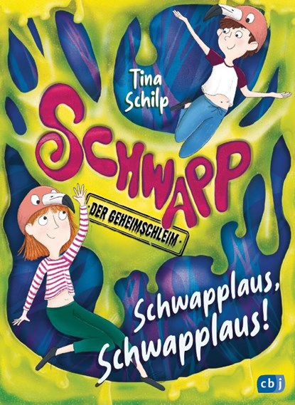 Schwapp, der Geheimschleim - Schwapplaus, Schwapplaus!, Tina Schilp - Gebonden - 9783570180754