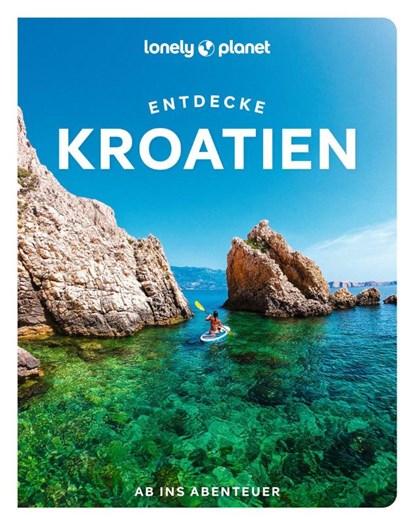LONELY PLANET Reiseführer Entdecke Kroatien, Lucie Grace ; Anja Mutic ; Isabel Putinja - Paperback - 9783575011978