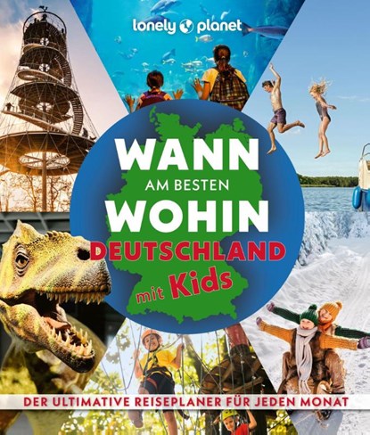 LONELY PLANET Bildband Wann am besten wohin Deutschland mit Kids, Annik Aicher ; Johanna Trommer ; Ingrid Schumacher ; Jens Bey - Gebonden - 9783575012357