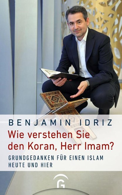 Wie verstehen Sie den Koran, Herr Imam?, Benjamin Idriz - Gebonden - 9783579074498