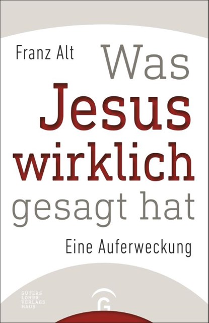 Was Jesus wirklich gesagt hat, Franz Alt - Gebonden - 9783579085227