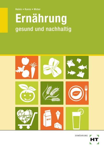 Ernährung - gesund und nachhaltig, Monika Heinis ; Cornelia Kunze ; Steffi Weber - Paperback - 9783582044334