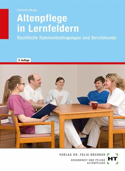 Altenpflege in Lernfeldern. Rechtliche Rahmenbedingungen und Berufskunde, Hans-Udo Zenneck - Gebonden - 9783582046543