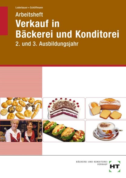 Arbeitsheft Verkauf in Bäckerei und Konditorei. 2. und 3. Ausbildungsjahr, Josef Loderbauer ; Tanja Schöffmann - Paperback - 9783582316035